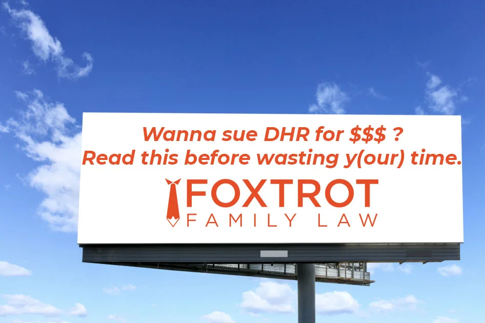 No, We Won’t Help You Sue DHR and Here’s Why... (#1 that's not Child Custody)